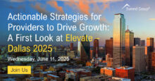 Actionable Strategies for Providers to Drive Growth: A First Look at Elevate – Dallas 2025